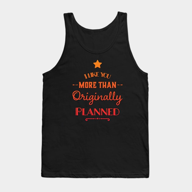 I like you more than originally planned Tank Top by BoogieCreates